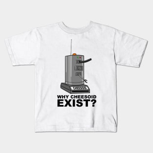 Why Cheesoid Exist? Kids T-Shirt